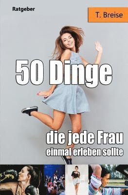 T. Breise - 50 Dinge, Die Jede Frau Einmal Erleben Sollte, Häftad