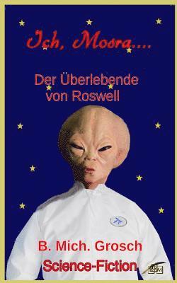 Ich Mosra...: Der Überlebende von Roswell 1