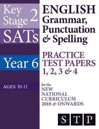 bokomslag KS2 SATs English Grammar, Punctuation & Spelling Practice Test Papers 1, 2, 3 & 4 for the New National Curriculum 2018 & Onwards (Year 6: Ages 10-11)