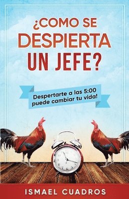 Ismael Cuadros - Como se despierta un jefe?: Aumente su productividad. ¿Quiere lograr más en su día? ¿Siempre se queja de que el tiempo avanza más rápido para uste, Häftad