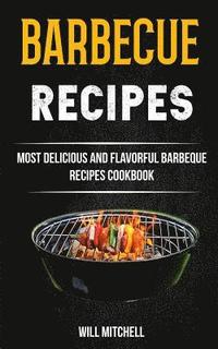 bokomslag Barbecue Recipes: Most Delicious And Flavorful Barbeque Recipes Cookbook