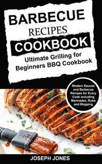 bokomslag Barbecue Recipes Cookbook: Ultimate Grilling For Beginners BBQ Cookbook: Modern Sauces And Barbecue Recipes For Every Cook Including Marinades, R
