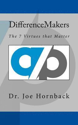 Joseph E. Hornback - Difference Makers: The 7 Virtues that Matter, Häftad