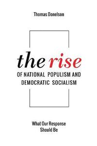 bokomslag The Rise of National Populism and Democratic Socialism: What Our Response Should Be