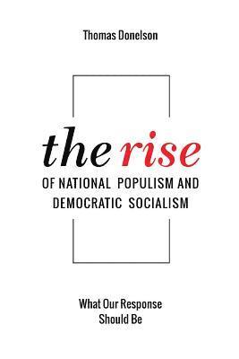 The Rise of National Populism and Democratic Socialism: What Our Response Should Be 1