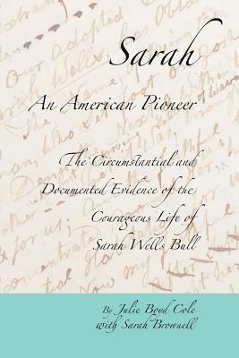 bokomslag Sarah, An American Pioneer: The Circumstantial and Documented Evidence of the Courageous Life of Sarah Wells Bull