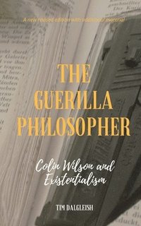 bokomslag The Guerilla Philosopher: Colin Wilson and Existentialism