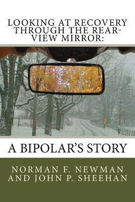 John P. Sheehan, Norm F. Newman - Looking at Recovery Through the Rear-View Mirror: : A Bipolar's Story, Häftad