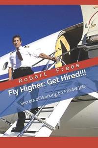 bokomslag Fly Higher - Get Hired!: Secrets of Working on Private Jets