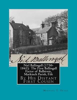 bokomslag Niel Ballingall (1750-1843): The First Ballingall Factor of Balbirnie, Markinch Parish, Fife: By His Distant First Cousin