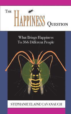 Stephanie Elaine Cavanaugh - The Happiness Question: What Brings Happiness to 366 Different People, Häftad