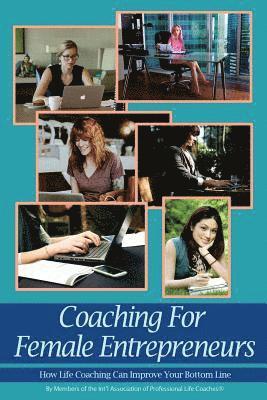 bokomslag Coaching For Female Entrepreneurs: How Life Coaching Can Improve Your Bottom Line