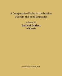 bokomslag Baluchi Dialect: A comparative Probe in The Iranian Dialects and Semi-languages