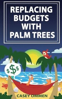 bokomslag Replacing Budgets with Palm Trees