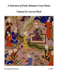 bokomslag A Selection of Early Ottoman Court Music in Concert Pitch: Music from Ali Ufki, D.Cantemir etc.