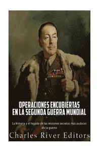 bokomslag Operaciones encubiertas en la Segunda Guerra Mundial: La historia y el legado de las misiones secretas más audaces de la guerra