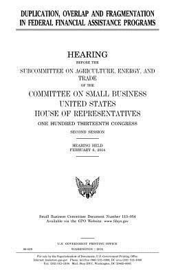 United States House of Representatives, Committee on Small Business - Duplication, overlap and fragmentation in Federal financial assistance programs, Häftad