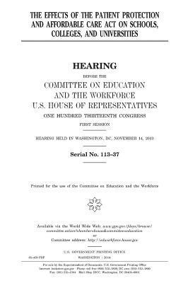 United States House of Representatives, Committee on Education and Th Workforce - The effects of the Patient Protection and Affordable Care Act on schools, colleges, and universities, Häftad