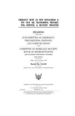 United States House of Representatives, Committee on Homeland Security - Emergency mgmt 2.0: how #socialmedia & new tech are transforming preparedness, response, & recovery #disasters, Häftad