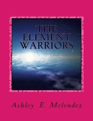 Ashley E. Melendez - The Element Warriors, Häftad