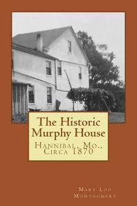 bokomslag The Historic Murphy House: Hannibal, Mo., Circa 1870