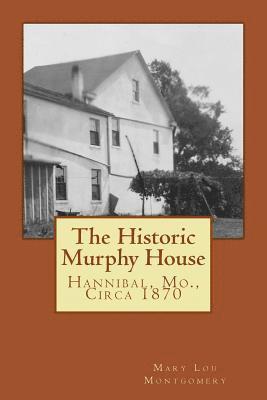 The Historic Murphy House: Hannibal, Mo., Circa 1870 1