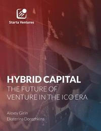 bokomslag Hybrid Capital: The Future of Venture in The ICO Era: Market Report. 2017.
