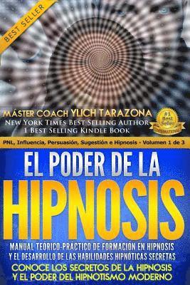 El Poder de la HIPNOSIS: Manual Teórico-Práctico de Formación en HIPNOSIS Y el Desarrollo de las Habilidades Hipnóticas Secretas 1