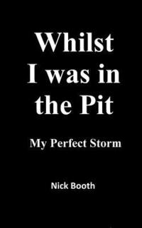 bokomslag Whilst I was in the Pit: My Perfect Storm