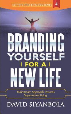 Branding Yourself For A New Life: Mainstream Approach Towards Supernatural Living 1