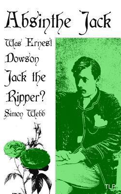 bokomslag Absinthe Jack: Was Ernest Dowson Jack the Ripper?