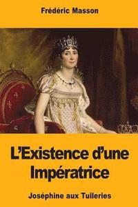 bokomslag L'Existence d'une Impératrice: Joséphine aux Tuileries