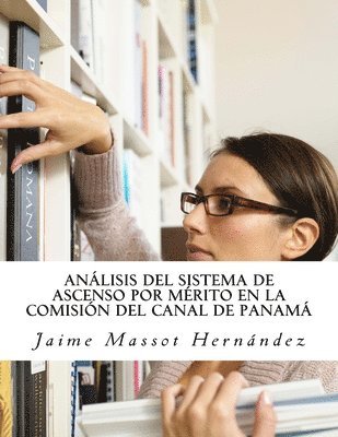 Jaime Massot H, Jaime Massot H. - Análisis del Sistema de Ascenso por Mérito en la Comisión del Canal de Panamá, Häftad