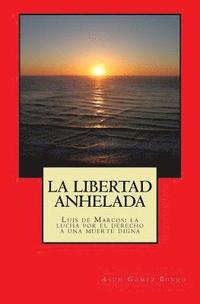 bokomslag La libertad anhelada: Luis de Marcos: la lucha por el derecho a una muerte digna