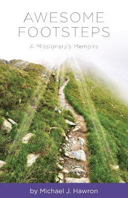 Awesome Footsteps: A Missionary's Memoirs 1