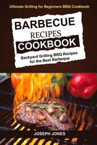 bokomslag Barbecue Recipes Cookbook: Backyard Grilling BBQ Recipes For The Best Barbeque (Ultimate Grilling For Beginners BBQ Cookbook)