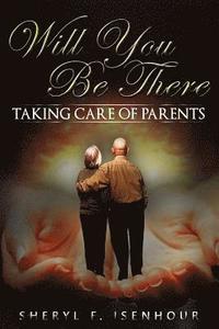bokomslag Will You Be There: Taking Care of Parents