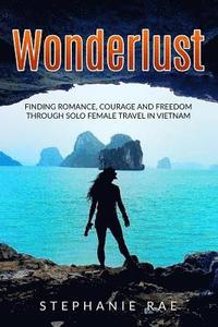 bokomslag Wonderlust: Finding Romance, Courage and Freedom Through Solo Female Travel in Vietnam