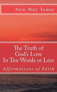 bokomslag The Truth of God's Love: In Ten Words or Less: Affirmations of Faith