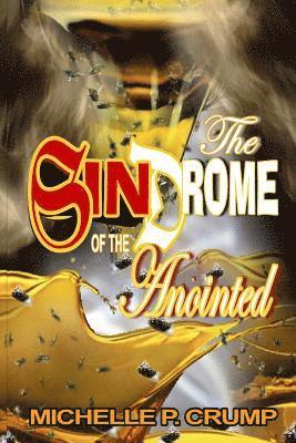 Michelle P. Crump - The SinDrome of The Anointed: Driven by the Anointing, Halted by Character, Häftad