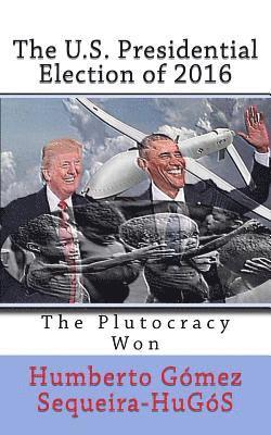 The U.S. Presidential Election of 2016: The Plutocracy Won 1