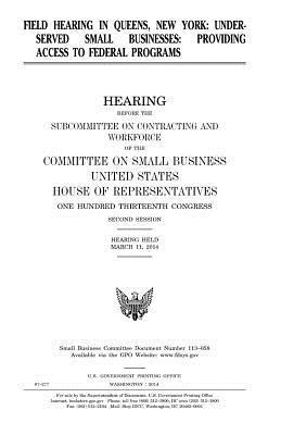 United States House of Representatives, Committee on Small Business - Field hearing in Queens, New York: underserved small businesses: providing access to Federal programs, hearing before the Subcommittee on Contracting, Häftad