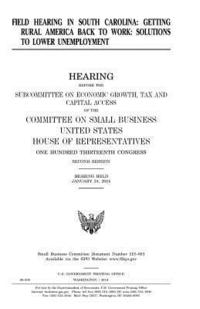 bokomslag Field hearing in South Carolina: getting rural America back to work: solutions to lower unemployment, hearing before the Subcommittee on Economic Grow