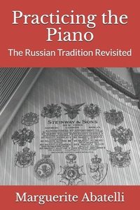 bokomslag Practicing the Piano: The Russian Tradition Revisited