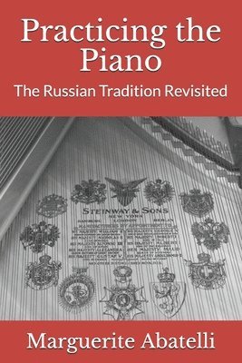 bokomslag Practicing the Piano: The Russian Tradition Revisited