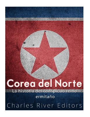 bokomslag Corea del Norte. La historia del conspicuo reino ermitaño