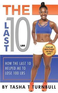 bokomslag The Last 10lbs: How the Last 10 Helped Me to Lose 100lbs