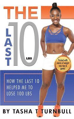 bokomslag The Last 10lbs: How the Last 10 Helped Me to Lose 100lbs