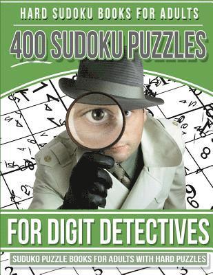 Hard Sudoku Books for Adults 400 Sudoku Puzzle for Digit Detectives: Sudoku Books for Adults with Hard Puzzles 1