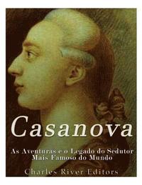 bokomslag Casanova: As Aventuras e o Legado do Sedutor Mais Famoso do Mundo